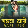 About Madwa Tari Aabe Turi Song